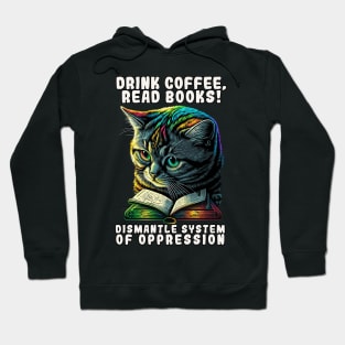 Drink Coffee Read Books Dismantle Systems of Oppression Cat Hoodie